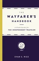 Das Handbuch des Wanderers: Ein Feldführer für den unabhängigen Reisenden - The Wayfarer's Handbook: A Field Guide for the Independent Traveler