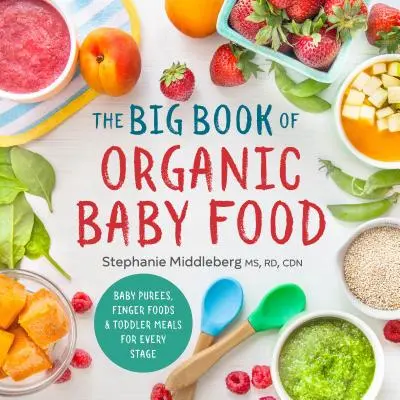 Das große Buch der Bio-Babynahrung: Babypürees, Fingerfood und Kleinkindermahlzeiten für jede Phase - The Big Book of Organic Baby Food: Baby Pures, Finger Foods, and Toddler Meals for Every Stage