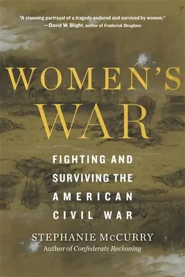 Der Krieg der Frauen: Kämpfen und Überleben im amerikanischen Bürgerkrieg - Women's War: Fighting and Surviving the American Civil War