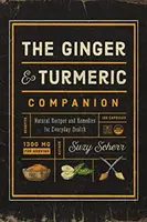 Der Ingwer- und Kurkuma-Begleiter: Natürliche Rezepte und Heilmittel für die Gesundheit im Alltag - The Ginger and Turmeric Companion: Natural Recipes and Remedies for Everyday Health