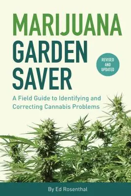 Marihuana-Garten-Retter: Ein Leitfaden zum Erkennen und Beheben von Cannabisproblemen - Marijuana Garden Saver: A Field Guide to Identifying and Correcting Cannabis Problems