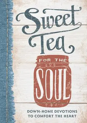 Süßer Tee für die Seele: Hausandachten zum Trost für das Herz - Sweet Tea for the Soul: Down-Home Devotions to Comfort the Heart