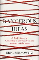 Gefährliche Ideen - Eine kurze Geschichte der Zensur im Westen, von der Antike bis zu Fake News - Dangerous Ideas - A Brief History of Censorship in the West, from the Ancients to Fake News