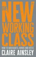 Die neue Arbeiterklasse: Wie man Herzen, Köpfe und Wählerstimmen gewinnt - The New Working Class: How to Win Hearts, Minds and Votes
