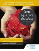 Studienführer für moderne Sprachen: Como agua para chocolate - Literaturstudienführer für das AS/A-Level Spanisch - Modern Languages Study Guides: Como agua para chocolate - Literature Study Guide for AS/A-level Spanish