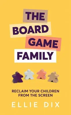 Die Brettspielfamilie: Holen Sie Ihre Kinder vom Bildschirm zurück - The Board Game Family: Reclaim Your Children from the Screen