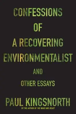 Bekenntnisse eines wiedergewonnenen Umweltschützers und andere Essays - Confessions of a Recovering Environmentalist and Other Essays