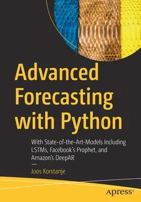 Fortgeschrittene Prognosen mit Python: Mit den aktuellsten Modellen einschließlich Lstms, Facebooks Prophet und Amazons Deepar - Advanced Forecasting with Python: With State-Of-The-Art-Models Including Lstms, Facebook's Prophet, and Amazon's Deepar