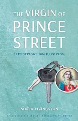 Die Jungfrau aus der Prince Street: Expeditionen in die Hingabe - The Virgin of Prince Street: Expeditions Into Devotion