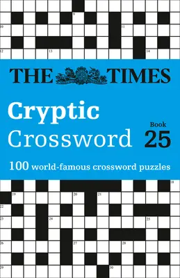 The Times Cryptic Crossword: Buch 25, 25: 100 weltberühmte Kreuzworträtsel - The Times Cryptic Crossword: Book 25, 25: 100 World-Famous Crossword Puzzles