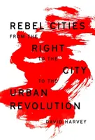 Rebellenstädte: Vom Recht auf Stadt zur urbanen Revolution - Rebel Cities: From the Right to the City to the Urban Revolution