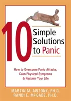 10 einfache Lösungen für Panik: Wie Sie Panikattacken überwinden, körperliche Symptome lindern und Ihr Leben zurückgewinnen - 10 Simple Solutions to Panic: How to Overcome Panic Attacks, Calm Physical Symptoms, & Reclaim Your Life