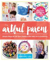 The Artful Parent: Einfache Wege, das Leben Ihrer Familie mit Kunst und Kreativität zu füllen - The Artful Parent: Simple Ways to Fill Your Family's Life with Art and Creativity