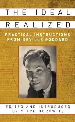 Das verwirklichte Ideal: Praktische Anweisungen von Neville Goddard - The Ideal Realized: Practical Instructions from Neville Goddard