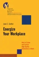 Energize Your Workplace: Wie Sie qualitativ hochwertige Verbindungen am Arbeitsplatz schaffen und erhalten - Energize Your Workplace: How to Create and Sustain High-Quality Connections at Work