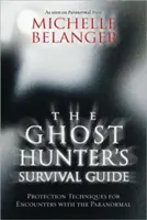 Das Überlebenshandbuch für Geisterjäger: Schutztechniken für Begegnungen mit dem Paranormalen - The Ghost Hunter's Survival Guide: Protection Techniques for Encounters with the Paranormal