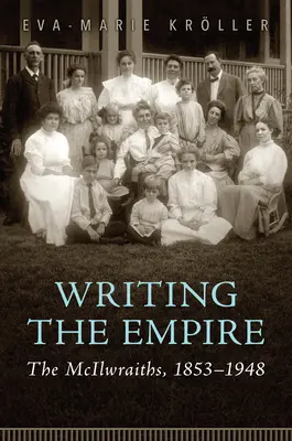Das Empire schreiben: Die McIlwraiths, 1853-1948 - Writing the Empire: The McIlwraiths, 1853-1948