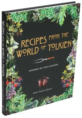 Rezepte aus der Welt von Tolkien: Inspiriert von den Legenden - Recipes from the World of Tolkien: Inspired by the Legends