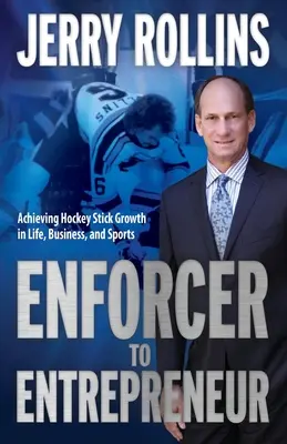 Vom Vollstrecker zum Unternehmer: Eishockeyschläger-Wachstum im Leben, im Geschäft und im Sport - Enforcer to Entrepreneur: Achieving Hockey Stick Growth in Life, Business, and Sports