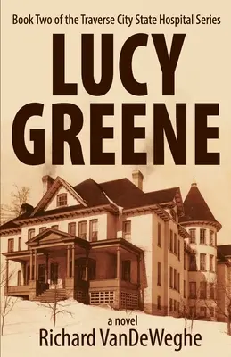 Lucy Greene: Buch zwei der Traverse City State Hospital Serie - Lucy Greene: Book Two of the Traverse City State Hospital Series