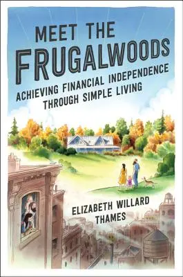 Treffen Sie die Frugalwoods: Finanzielle Unabhängigkeit durch ein einfaches Leben erlangen - Meet the Frugalwoods: Achieving Financial Independence Through Simple Living