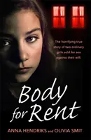 Body for Rent: Die erschreckende wahre Geschichte zweier gewöhnlicher Mädchen, die gegen ihren Willen für Sex verkauft wurden - Body for Rent: The Terrifying True Story of Two Ordinary Girls Sold for Sex Against Their Will