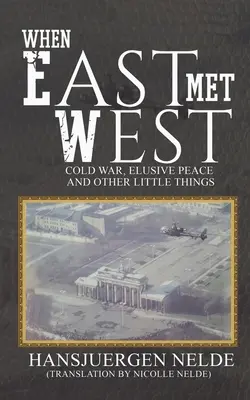 Als der Osten den Westen traf - Kalter Krieg, flüchtiger Frieden und andere kleine Dinge - When East Met West - Cold War, Elusive Peace and Other Little Things