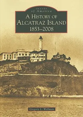 Die Geschichte von Alcatraz Island: 1853-2008 - A History of Alcatraz Island: 1853-2008