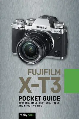 Fujifilm X-T3: Taschenbuch: Tasten, Einstellräder, Einstellungen, Modi und Aufnahmetipps - Fujifilm X-T3: Pocket Guide: Buttons, Dials, Settings, Modes, and Shooting Tips