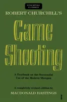 Robert Churchill's Game Shooting: Ein Lehrbuch über den erfolgreichen Gebrauch der modernen Schrotflinte - Robert Churchill's Game Shooting: A Textbook on the Successful Use of the Modern Shotgun