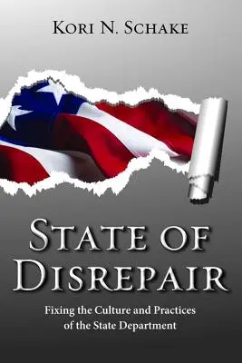 Zustand der Verwahrlosung: Die Kultur und Praktiken des Außenministeriums in Ordnung bringen - State of Disrepair: Fixing the Culture and Practices of the State Department