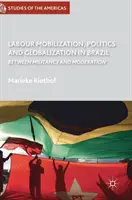 Arbeitsmobilisierung, Politik und Globalisierung in Brasilien: Zwischen Militanz und Mäßigung - Labour Mobilization, Politics and Globalization in Brazil: Between Militancy and Moderation