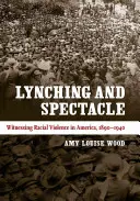 Lynchjustiz und Spektakel: Zeugen rassistischer Gewalt in Amerika, 1890-1940 - Lynching and Spectacle: Witnessing Racial Violence in America, 1890-1940
