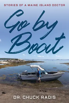 Go By Boat: Geschichten eines Inselarztes aus Maine - Go By Boat: Stories of a Maine Island Doctor