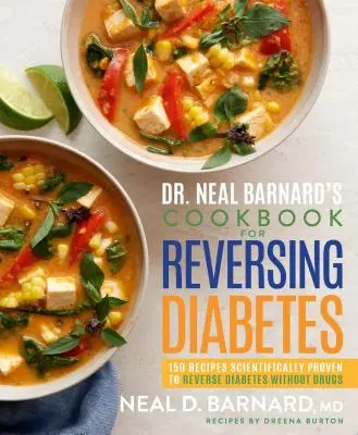 Dr. Neal Barnards Kochbuch zur Umkehrung von Diabetes: 150 Rezepte, die wissenschaftlich erwiesen Diabetes ohne Medikamente umkehren - Dr. Neal Barnard's Cookbook for Reversing Diabetes: 150 Recipes Scientifically Proven to Reverse Diabetes Without Drugs