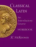 Klassisches Latein - Ein Einführungskurs Arbeitsbuch - Classical Latin - An Introductory Course Workbook