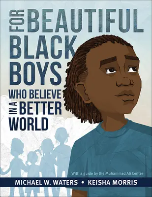 Für schöne schwarze Jungs, die an eine bessere Welt glauben - For Beautiful Black Boys Who Believe in a Better World