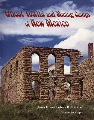 Geisterstädte und Bergbaulager in New Mexico - Ghost Towns and Mining Camps of New Mexico