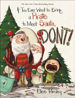 Wenn Sie jemals einen Piraten zum Weihnachtsmann bringen wollen, lassen Sie es! - If You Ever Want to Bring a Pirate to Meet Santa, Don't!