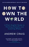 How to Own the World - A Plain English Guide to Thinking Globally and Investing Wisely: Die neue Ausgabe des lebensverändernden Bestsellers über persönliche Finanzen - How to Own the World - A Plain English Guide to Thinking Globally and Investing Wisely: The new edition of the life-changing personal finance bestsel