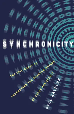 Synchronizität: Die epische Suche nach dem Verständnis der Quantennatur von Ursache und Wirkung - Synchronicity: The Epic Quest to Understand the Quantum Nature of Cause and Effect