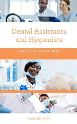 Zahnmedizinische Assistenten und Hygieniker: Ein praktischer Karriere-Leitfaden - Dental Assistants and Hygienists: A Practical Career Guide