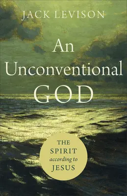 Ein unkonventioneller Gott: Der Geist nach Jesus - An Unconventional God: The Spirit According to Jesus
