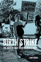 Geburtsstreik: Der verborgene Kampf um die Arbeit der Frauen - Birth Strike: The Hidden Fight Over Women's Work