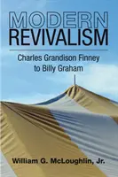 Moderne Erweckungsbewegung: Charles Grandison Finney bis Billy Graham - Modern Revivalism: Charles Grandison Finney to Billy Graham