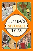 Die seltsamsten Geschichten des Laufsports - Außergewöhnliche, aber wahre Geschichten aus mehr als fünf Jahrhunderten des Laufsports - Running's Strangest Tales - Extraordinary but true tales from over five centuries of running