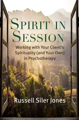 Geist in der Sitzung: Die Arbeit mit der Spiritualität Ihres Klienten (und Ihrer eigenen) in der Psychotherapie - Spirit in Session: Working with Your Client's Spirituality (and Your Own) in Psychotherapy