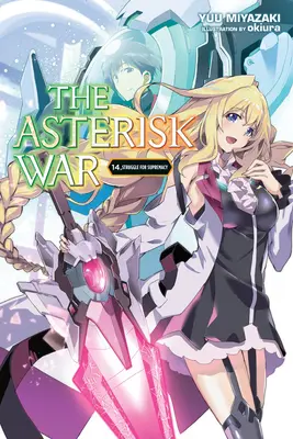 Der Krieg der Asterisken, Band 14 (Light Novel): Kampf um die Vorherrschaft - The Asterisk War, Vol. 14 (Light Novel): Struggle for Supremacy