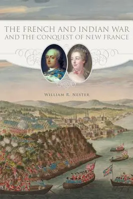 Der Französisch-Indische Krieg und die Eroberung Neufrankreichs - The French and Indian War and the Conquest of New France