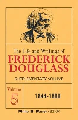 Das Leben und die Schriften von Frederick Douglass, Band 5: Ergänzungsband - The Life and Writings of Frederick Douglass Volume 5: Supplementary Volume